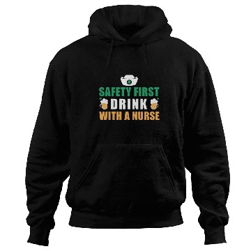 Discover Safety First Drink With A Nurse Ireland St. Hoodies