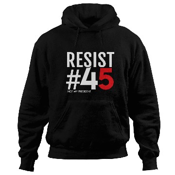 Discover Resist 45 Not My President Hoodies