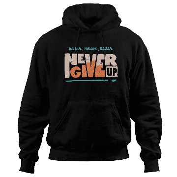 Discover Never Never Never Never Give up Hoodies
