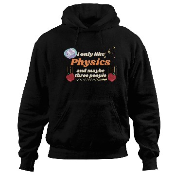Discover I only like physics, and maybe three people Hoodies