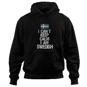 Discover I can not keep calm I am swedish Hoodies