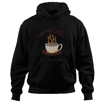 Discover Always Coffee Hoodies