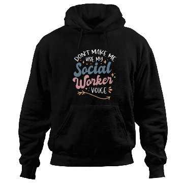 Discover Dont Make Me Use My Social Worker Voice Hoodies