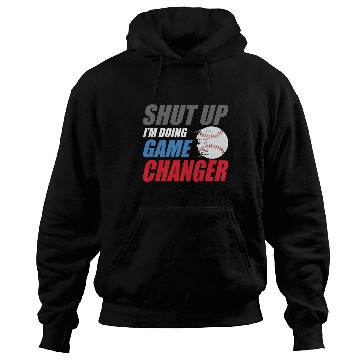 Discover shut up I'm doing game changer Baseball game Hoodies