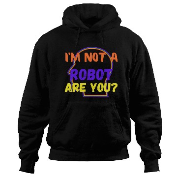 Discover i m not a robot are you Hoodies