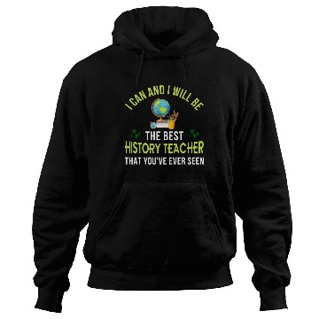 Discover i can and i will be the best History Teacher Hoodies