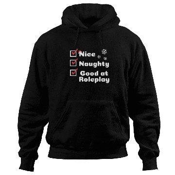 Discover Nice Naughty, Good at Roleplay Hoodies
