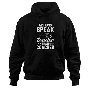 Discover Actions Speak Louder Than Coaches - Soccer Coach Hoodies