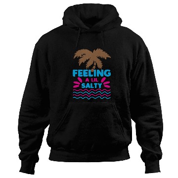 Discover Feeling A LiL Salty with Summer Clothes Hoodies
