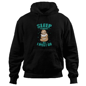 Discover Sleep is Calling and I must go Sloth Hoodies
