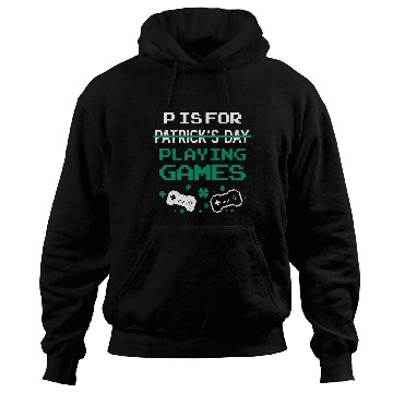 Discover P Is For Playing Games St Patrick's Day Funny Hoodies