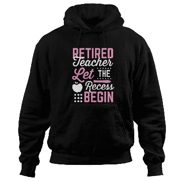 Discover Retired Teacher Let Recess Begin Retirement Gift Hoodies