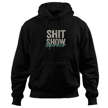 Discover Shit Show Supervisor Funny Mom Boss Manager Hoodies