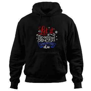 Discover Let It Snow Somewhere Else Funny Snowy Wintertime Hoodies