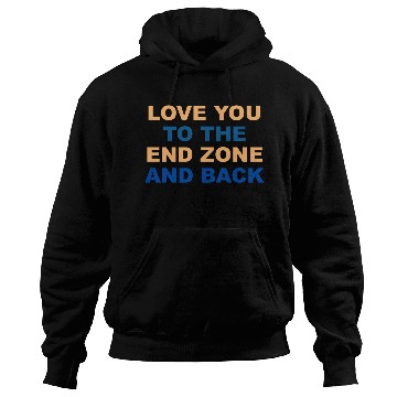 Discover LOVE YOU TO THE END ZONE AND BACK Hoodies