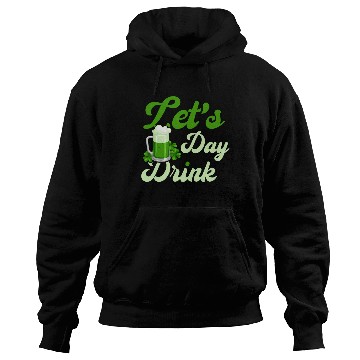 Discover St Patrick's Day Saying Let's Day Drink Hoodies