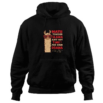 Discover Math Teacher Llama Ain't Got Time For Your Drama Hoodies