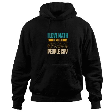 Discover I Love Math It Makes People Cry Math Teacher Hoodies