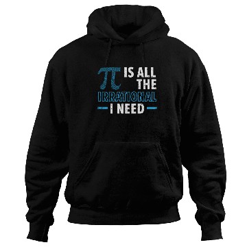 Discover Pi Is All The Irrational I Need Math Lover Pi Day Hoodies