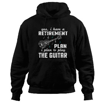 Discover Guitarist - Retirement Plan Guitar Hoodies
