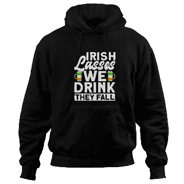 Discover Irish Lasses We Drink They Fall - St Patricks Day Hoodies