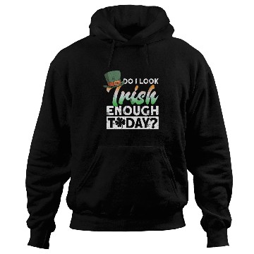 Discover Do I Look Irish Enough Today? - St Patricks Day Hoodies