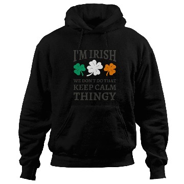 Discover I'm Irish We Don't Do That Keep Calm Thingy Hoodies