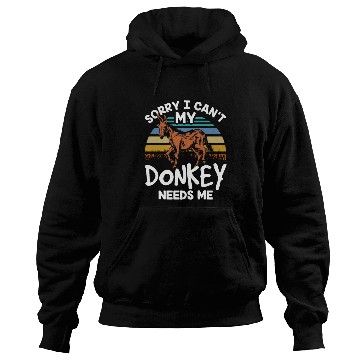 Discover Sorry I Can't My Donkey Needs Me Farm Donkeys Hoodies