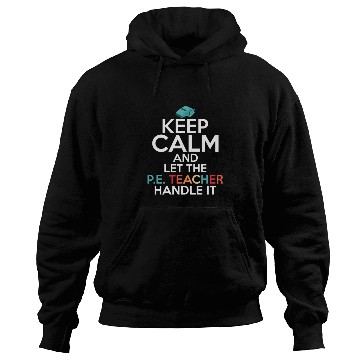Discover Keep Calm And Let The P.E. Teacher Handle It Schoo Hoodies