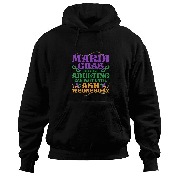 Discover Mardi Gras Because adulting can wait until Ash Par Hoodies