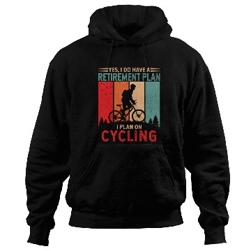 Discover Yes I do have a retirement plan. I plan on cycling Hoodies
