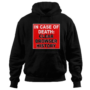 Discover In Case Of Death: Clear Browser History Apparel Hoodies
