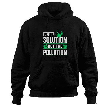 Discover Be The Solution Not Pollution Earth Day Planet Hoodies