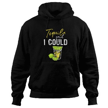 Discover Funny Tequila Said I Could Gift For Drink Lover Hoodies