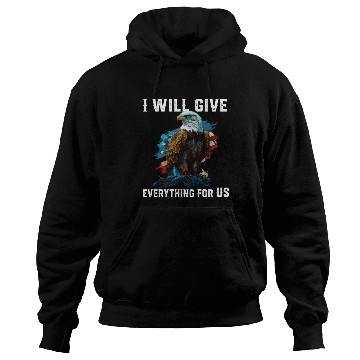 Discover I Will Give Everything For US American Bald Eagle Hoodies