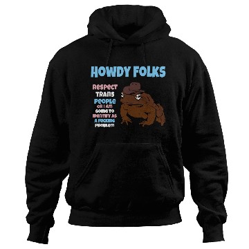 Discover Howdy Folks Respect Trans People Or I Am Going To Hoodies