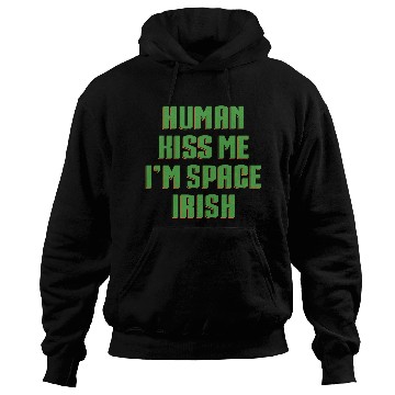 Discover Human Kiss Me I'm Space Irish Hoodies
