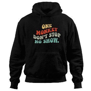Discover One Monkey Don’t Stop No Show Quote Hoodies