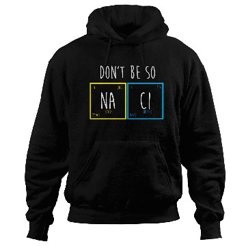 Discover Funny Periodic Table Science Nerd Dont Be So Salty Hoodies