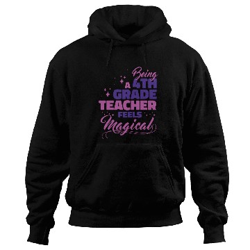 Discover Being A 4th Grade Teacher Feels Magical Funny Teac Hoodies