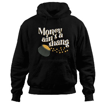 Discover Money Ain't Thang Hoodies