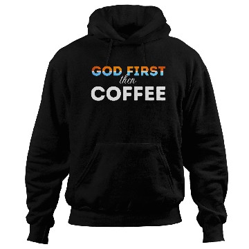 Discover God first then Coffee Hoodies