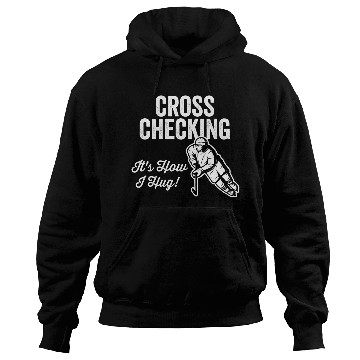 Discover Cross Checking Itis How I Hug Hockey Hoodies