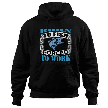 Discover Born to fish forced to work Hoodies