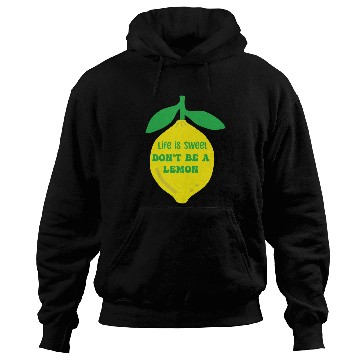 Discover Life's sweet don't be a lemon Hoodies