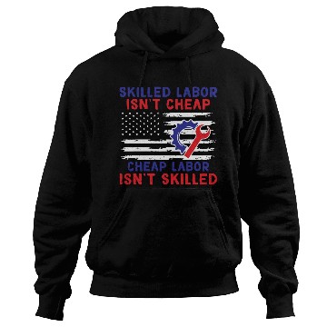 Discover American Flag Skilled Labor Isn't Cheap Labor Day Hoodies