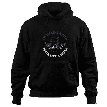 Discover Swim Like A Fish, Train Like A Shark | Swimming Hoodies