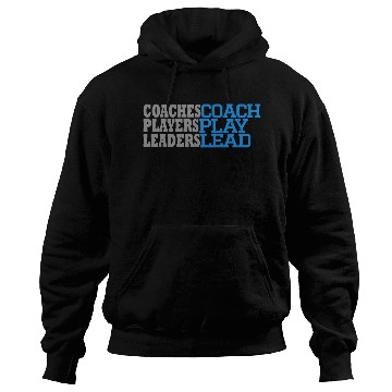 Discover COACHES COACH, PLAYERS PLAY, LEADERS LEAD Hoodies
