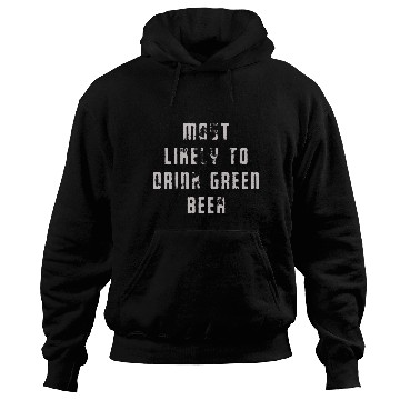 Discover MOST LIKELY TO DRINK GREEN BEER Hoodies