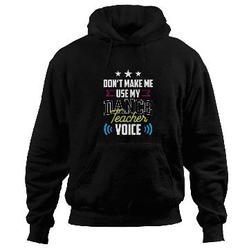 Discover Don't Make Me Use My Dance Teacher Voice Dancing Hoodies